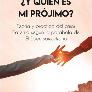 ¿Y QUIÉN ES MI PRÓJIMO?