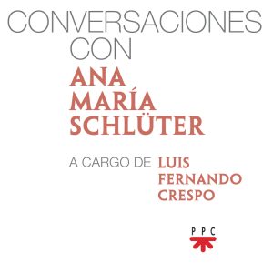 CONVERSACIONES CON ANA MARÍA SCHLÜTER