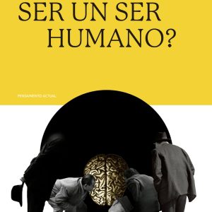 ¿QUÉ ES SER UN SER HUMANO?