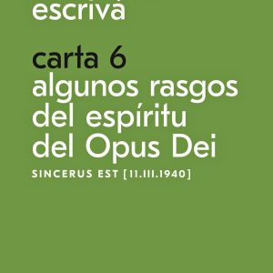 CARTA 6. ALGUNOS RASGOS DEL ESPÍRITU DEL OPUS DEI