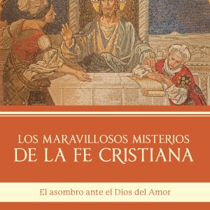 LOS MARAVILLOSOS MISTERIOS DE LA FE CRISTIANA