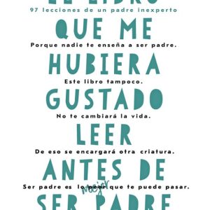 EL LIBRO QUE ME HUBIERA GUSTADO LEER ANTES DE SER PADRE