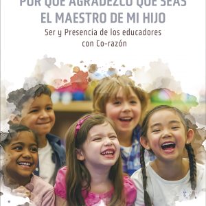 POR QUÉ AGRADEZCO QUE SEAS EL MAESTRO DE MI HIJO. SER Y PRESENCIA DE LOS EDUCADORES CON CO-RAZÓN