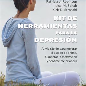 KIT DE HERRAMIENTAS PARA LA DEPRESIÓN. ALIVIO RÁPIDO PARA MEJORAR EL ESTADO DE ÁNIMO, AUMENTAR LA MOTIVACIÓN Y SENTIRSE MEJOR AHORA