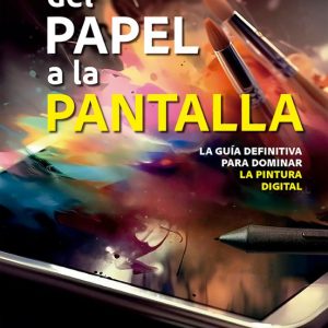 DEL PAPEL A LA PANTALLA. LA GUÍA DEFINITIVA PARA DOMINAR LA PINTURA DIGITAL
