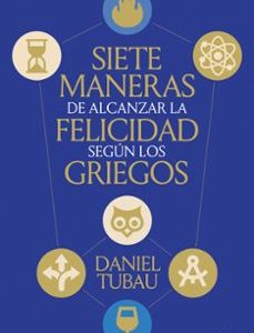 SIETE MANERAS DE ALCANZAR LA FELICIDAD SEGÚN LOS GRIEGOS