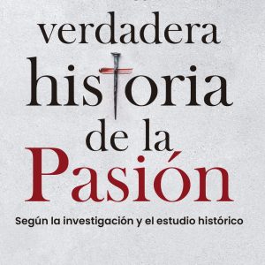 LA VERDADERA HISTORIA DE LA PASIÓN