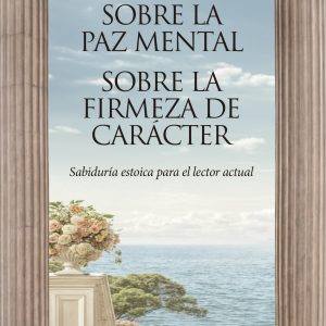 SOBRE LA PAZ MENTAL. SOBRE LA FIRMEZA DE CARÁCTER