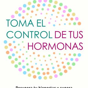 TOMA EL CONTROL DE TUS HORMONAS