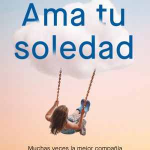 AMA TU SOLEDAD. MUCHAS VECES LA MEJOR COMPAÑIA LA ENCUENTRAS ESTANDO SOLO