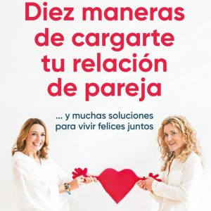 DIEZ MANERAS DE CARGARTE TU RELACION DE PAREJA