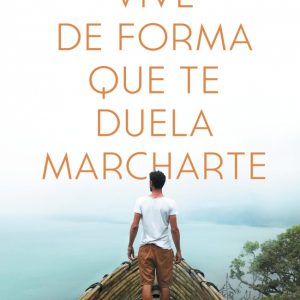 VIVE DE FORMA QUE TE DUELA MARCHARTE