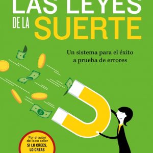LAS LEYES DE LA SUERTE. UN SISTEMA PARA EL ÉXITO A PRUEBA DE ERRORES