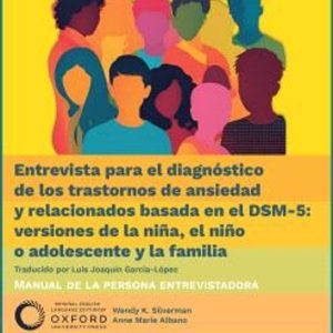 ENTREVISTA PARA EL DIAGNÓSTICO DE LOS TRASTORNOS DE ANSIEDAD Y RELACIONADOS BASADA EN EL DSM-5: VERSIONES DE LA NIÑA, EL NIÑO O ADOLESCENTE Y LA FAMILIA.