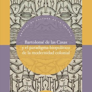 BARTOLOMÉ DE LAS CASAS Y EL PARADIGMA BIOPOLÍTICO DE LA MODERNIDAD COLONIAL