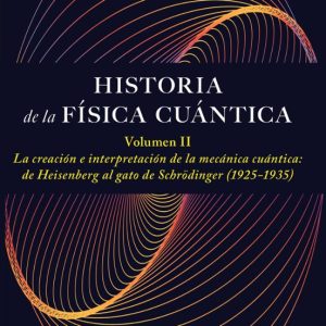 HISTORIA DE LA FÍSICA CUÁNTICA. VOLUMEN II