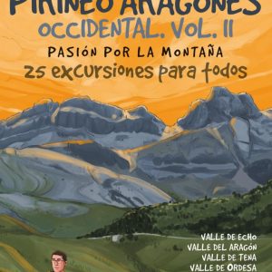 PIRINEO ARAGONÉS OCCIDENTAL VOL. II. PASIÓN POR LA MONTAÑA
