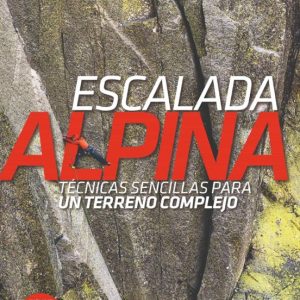 ESCALADA ALPINA. TÉCNICAS SENCILLAS PARA UN TERRENO COMPLEJO