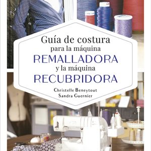 GUÍA DE COSTURA PARA LA MÁQUINA REMALLADORA Y LA MÁQUINA RECUBRIDORA