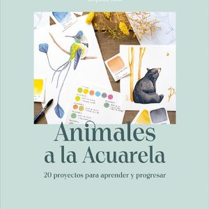 ANIMALES A LA ACUARELA. 20 PROYECTOS PARA APRENDER Y PROGRESAR