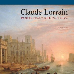 CLAUDE LORRAIN. PAISAJE IDEAL Y BELLEZA CLÁSICA