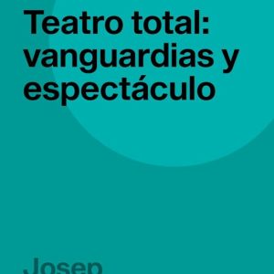 TEATRO TOTAL: VANGUARDIAS Y ESPÉCTACULO