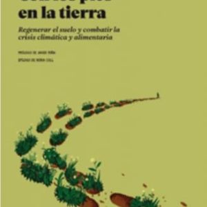 CON LOS PIES EN LA TIERRA. REGENERAR EL SUELO Y COMBATIR LA CRISIS CLIMÁTICA Y ALIMENTARIA