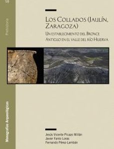 LOS COLLADOS (JAULÍN, ZARAGOZA). UN ESTABLECIMIENTO DEL BRONCE ANTIGUO EN EL VALLE DEL RÍO HUERVA