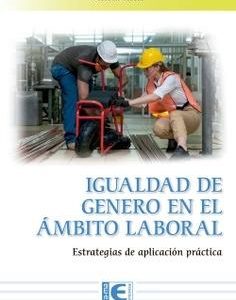 IGUALDAD DE GÉNERO EN EL ÁMBITO LABORAL. ESTRATEGIAS DE APLICACIÓN PRÁCTICA