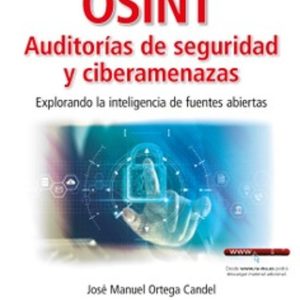 OSINT AUDITORÍAS DE SEGURIDAD Y CIBERAMENAZAS. EXPLORANDO LA INTELIGENCIA DE FUENTES ABIERTAS