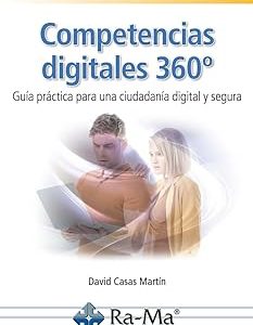 COMPETENCIAS DIGITALES 360º. GUIA PRACTICA PARA UNA CIUDADANIA DIGITAL Y SEGURA