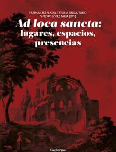 AD LOCA SANCTA: LUGARES, ESPACIOS, PRESENCIAS