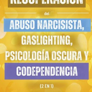 RECUPERACION DEL ABUSO NARCISISTA, GASLIGHTING, PSICOLOGIA O