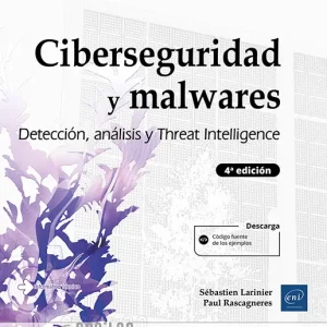 CIBERSEGURIDAD Y MALWARES. DETECCIÓN, ANÁLISIS Y THREAT INTELLIGENCE (4ª EDICIÓN)