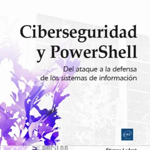 CIBERSEGURIDAD Y POWERSHELL. DEL ATAQUE A LA DEFENSA DEL SISTEMA DE INFORMACIÓN