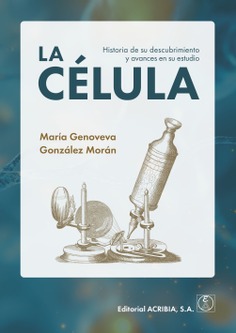 LA CÉLULA. HISTORIA DE SU DESCUBRIMIENTO Y AVANCES EN SU ESTUDIO