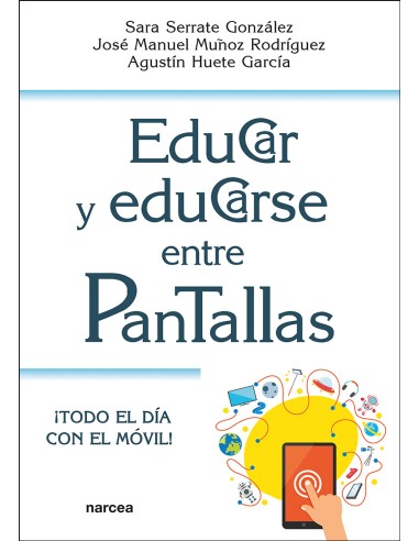 EDUCAR Y EDUCARSE ENTRE PANTALLAS. ¡TODO EL DÍA CON EL MÓVIL!