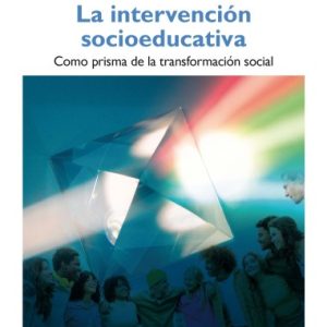 LA INTERVENCIÓN SOCIOEDUCATIVA. COMO PRISMA DE LA TRANSFORMACIÓN SOCIAL