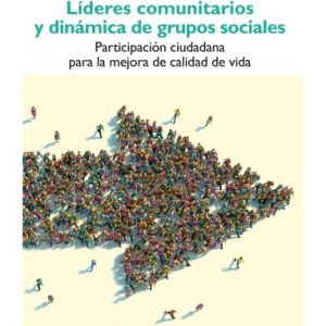 LÍDERES COMUNITARIOS Y DINÁMICA DE GRUPOS SOCIALES. PARTICIPACIÓN CIUDADANA PARA LA MEJORA DE CALIDAD DE VIDA