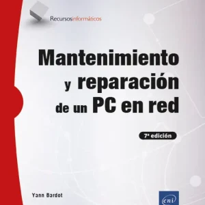 MANTENIMIENTO Y REPARACIÓN DE UN PC EN RED (7ª EDICIÓN)