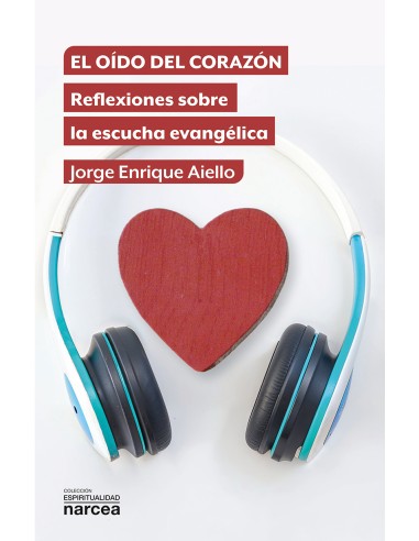 EL OÍDO DEL CORAZÓN. REFLEXIONES SOBRE LA ESCUCHA EVANGÉLICA