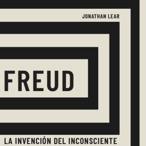 FREUD. LA INVENCIÓN DEL INCONSCIENTE