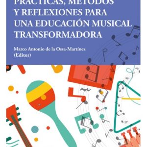 PRÁCTICAS, MÉTODOS Y REFLEXIONES PARA UNA EDUCACIÓN MUSICAL TRANSFORMADORA
